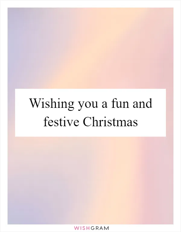 Wishing you a fun and festive Christmas