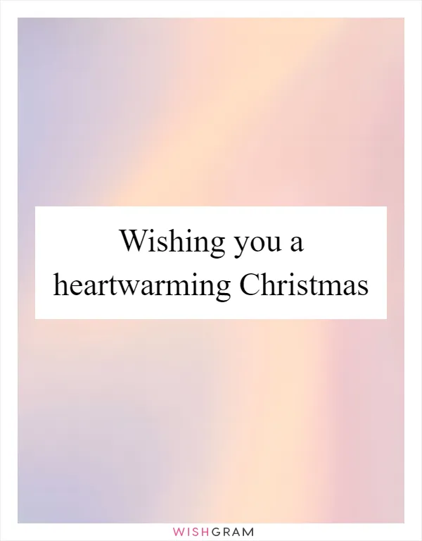 Wishing you a heartwarming Christmas