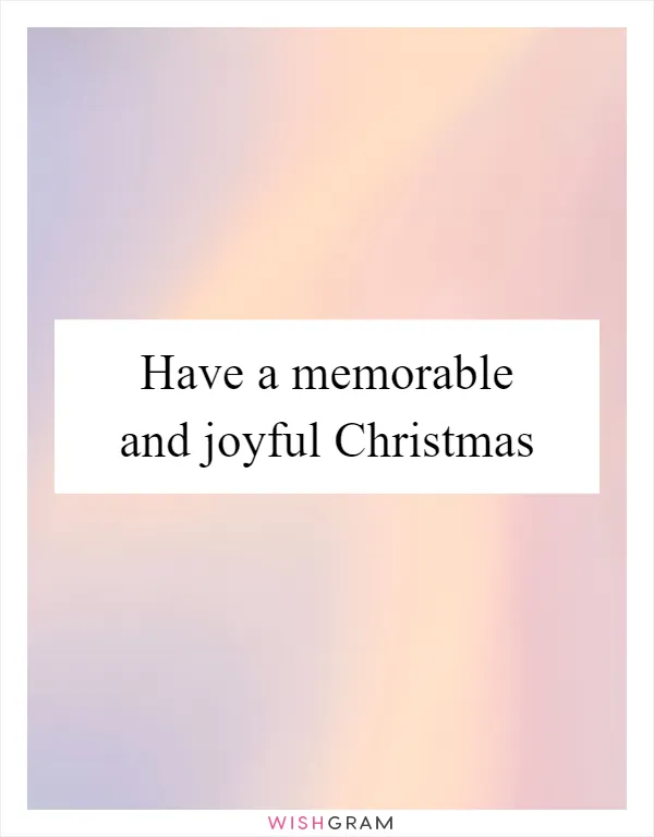 Have a memorable and joyful Christmas