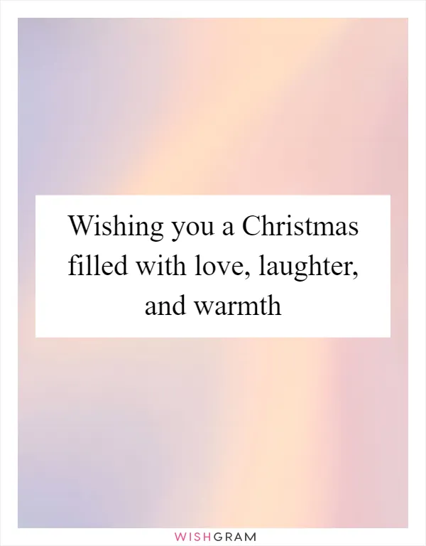 Wishing you a Christmas filled with love, laughter, and warmth