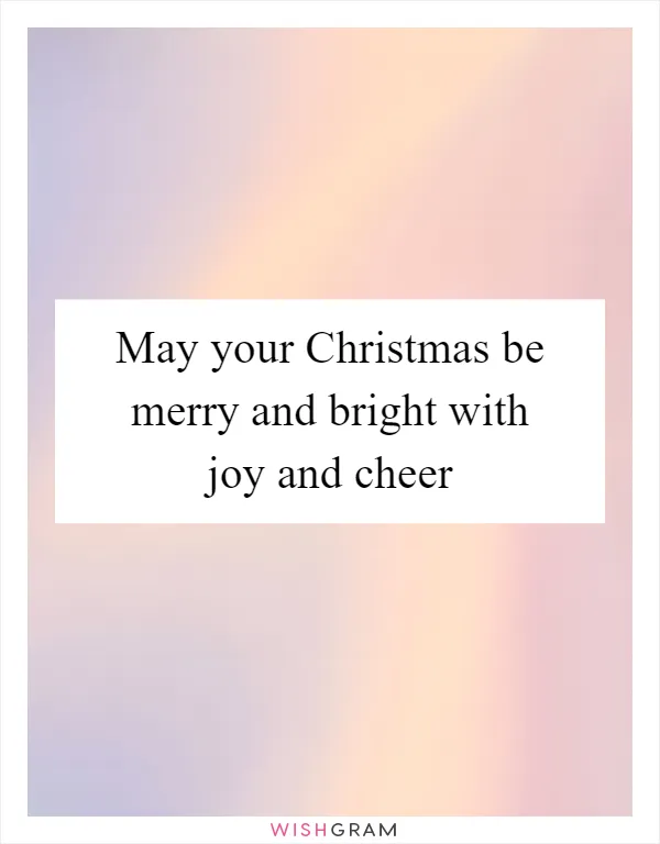 May your Christmas be merry and bright with joy and cheer