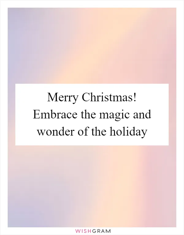 Merry Christmas! Embrace the magic and wonder of the holiday