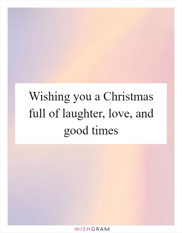 Wishing you a Christmas full of laughter, love, and good times