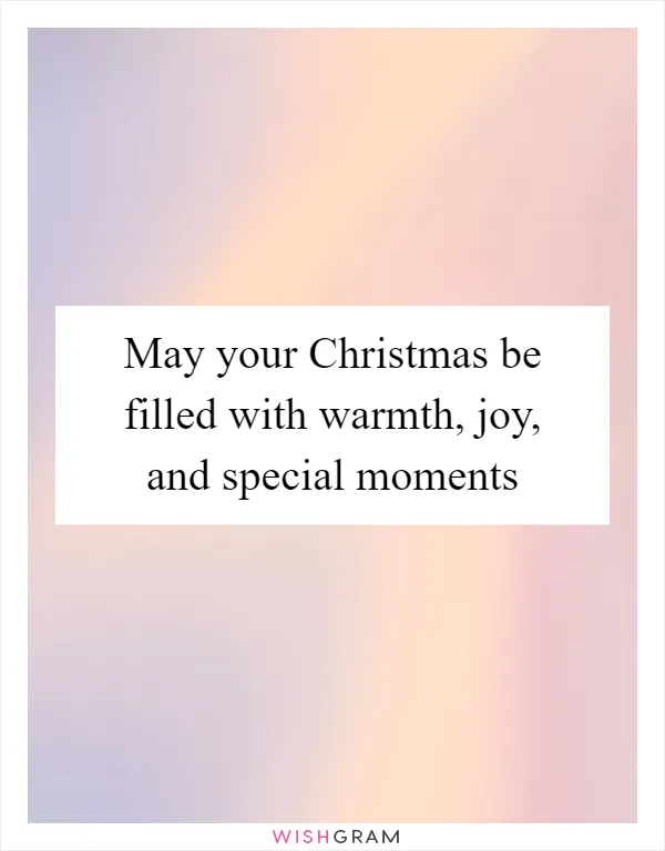 May your Christmas be filled with warmth, joy, and special moments