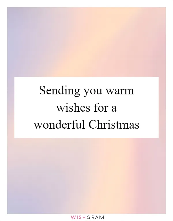 Sending you warm wishes for a wonderful Christmas