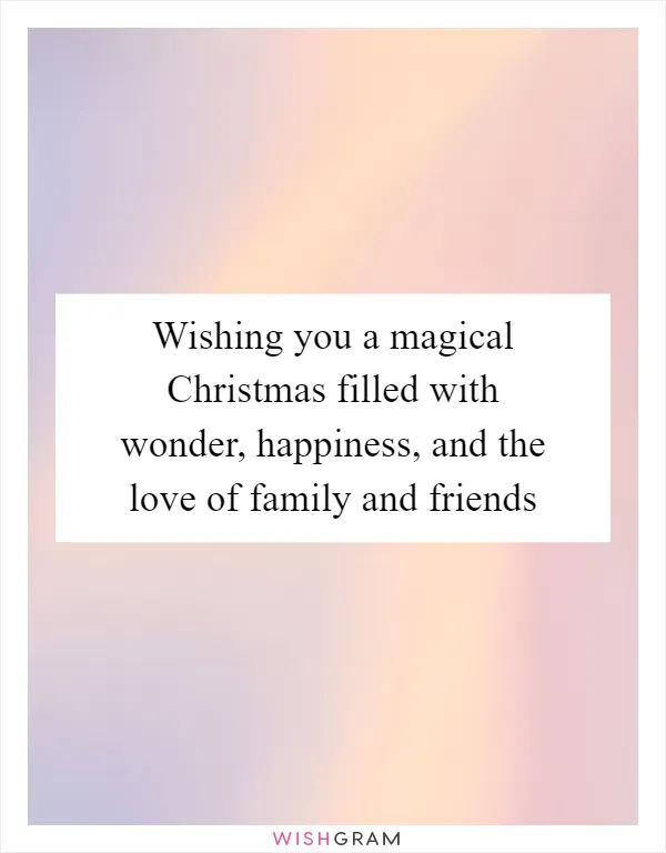 Wishing you a magical Christmas filled with wonder, happiness, and the love of family and friends