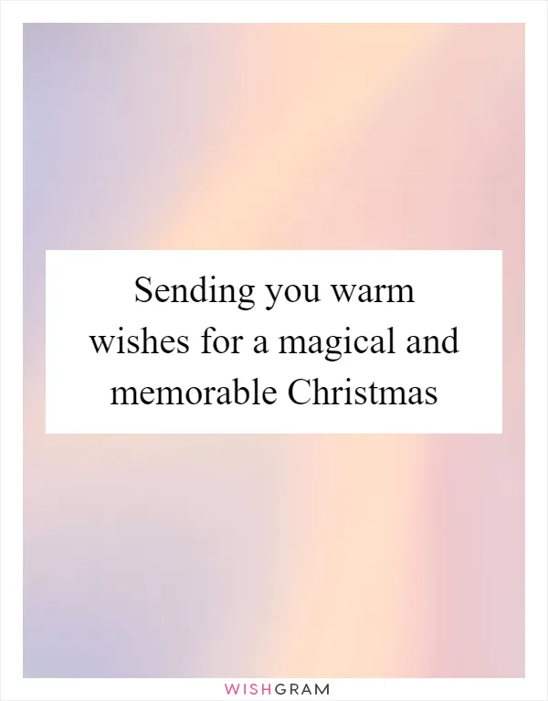 Sending you warm wishes for a magical and memorable Christmas