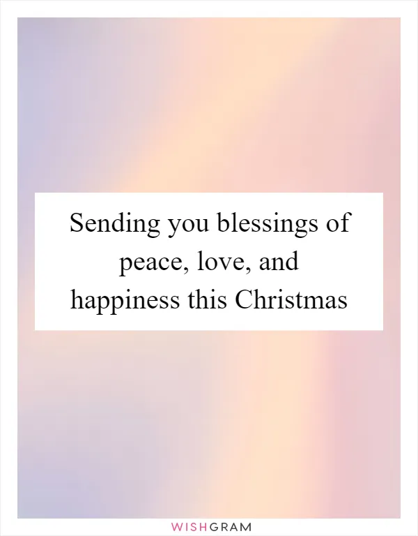 Sending you blessings of peace, love, and happiness this Christmas