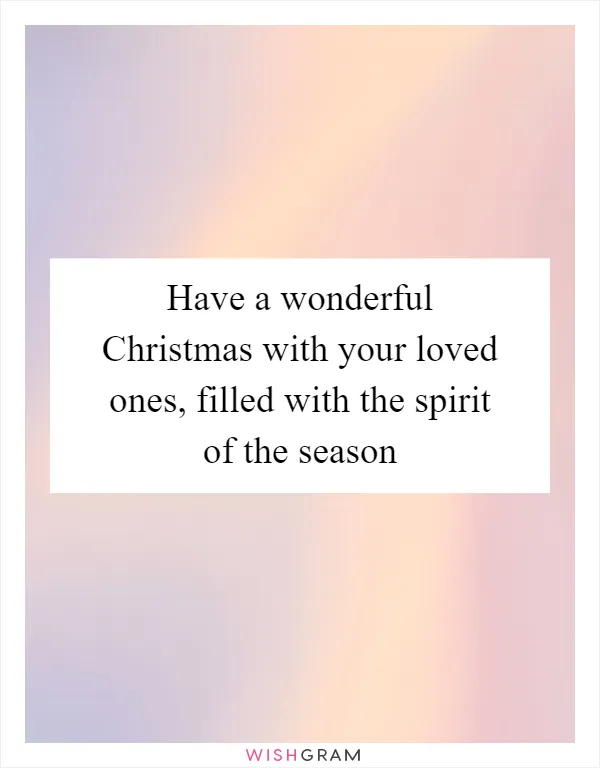 Have a wonderful Christmas with your loved ones, filled with the spirit of the season
