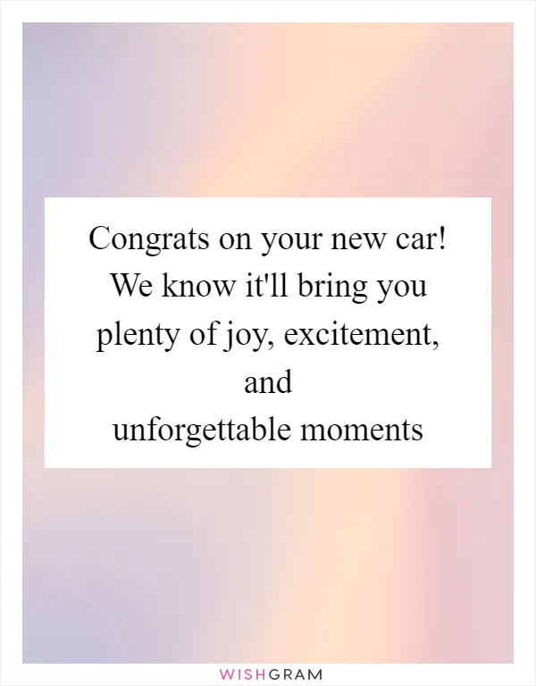 Congrats on your new car! We know it'll bring you plenty of joy, excitement, and unforgettable moments