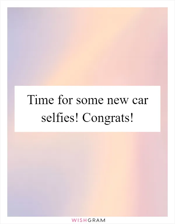 Time for some new car selfies! Congrats!