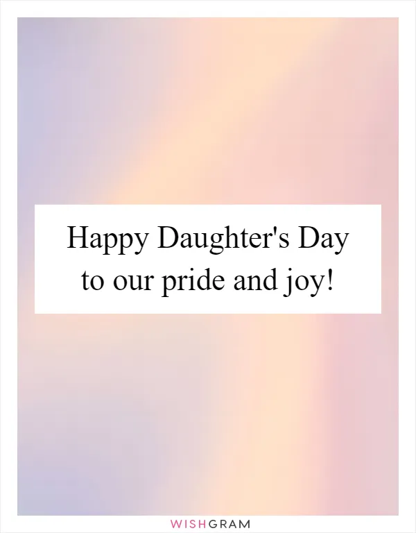 Happy Daughter's Day to our pride and joy!