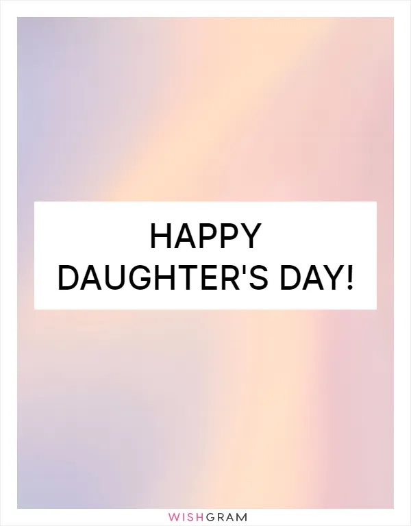 Happy Daughter's Day!