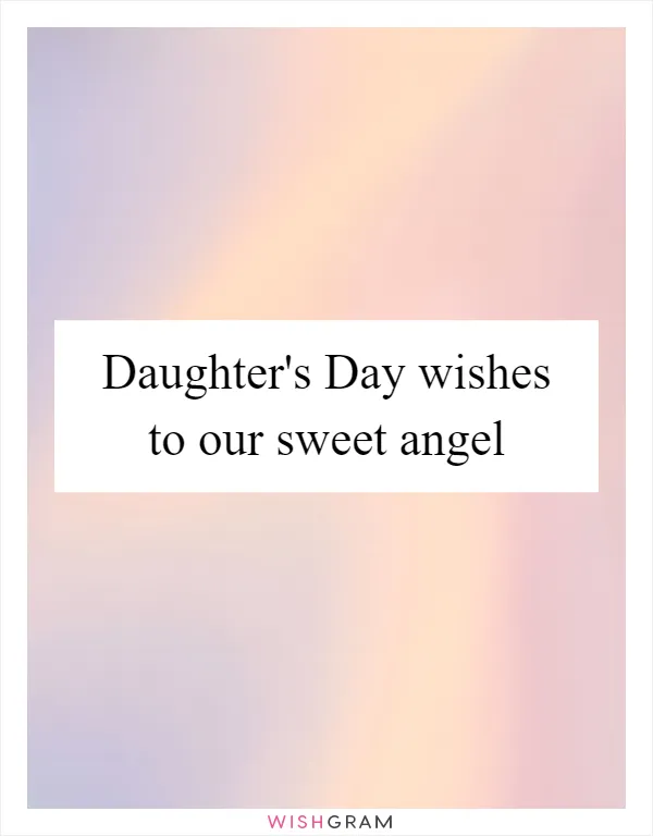 Daughter's Day wishes to our sweet angel