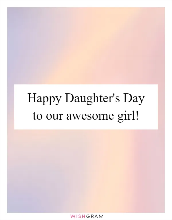 Happy Daughter's Day to our awesome girl!
