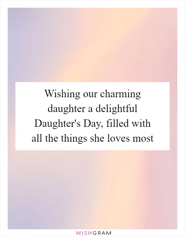 Wishing our charming daughter a delightful Daughter's Day, filled with all the things she loves most