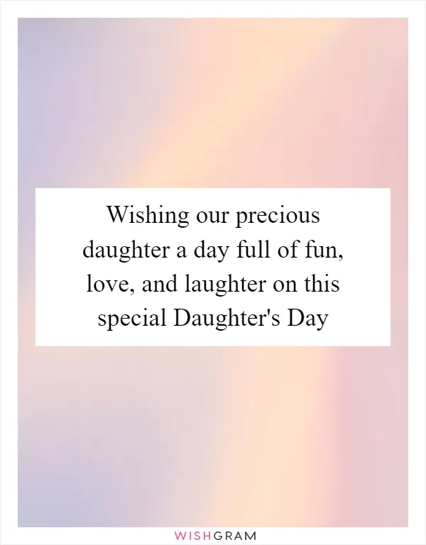 Wishing our precious daughter a day full of fun, love, and laughter on this special Daughter's Day