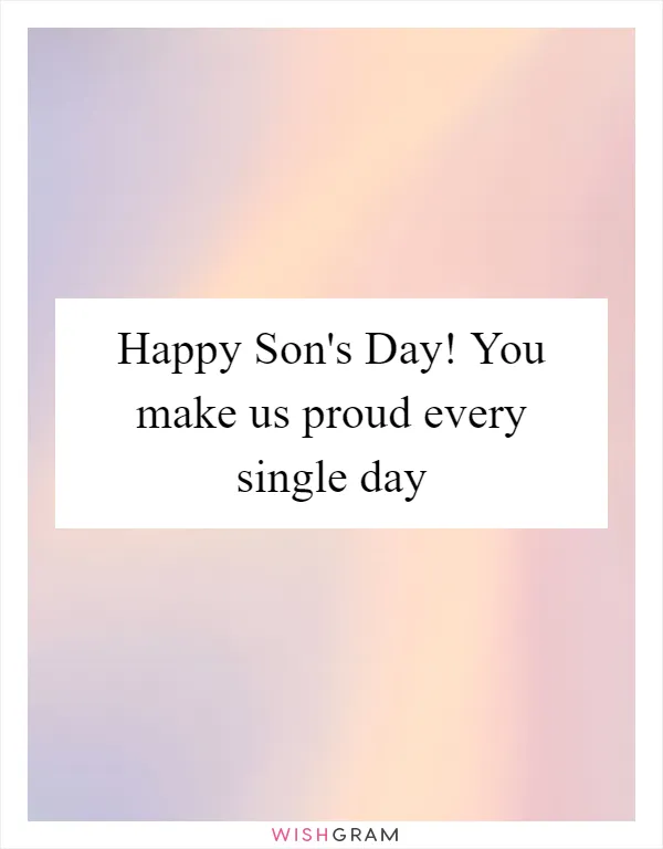 Happy Son's Day! You make us proud every single day