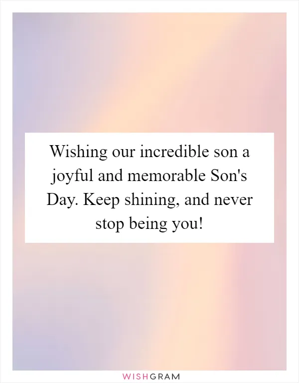 Wishing our incredible son a joyful and memorable Son's Day. Keep shining, and never stop being you!