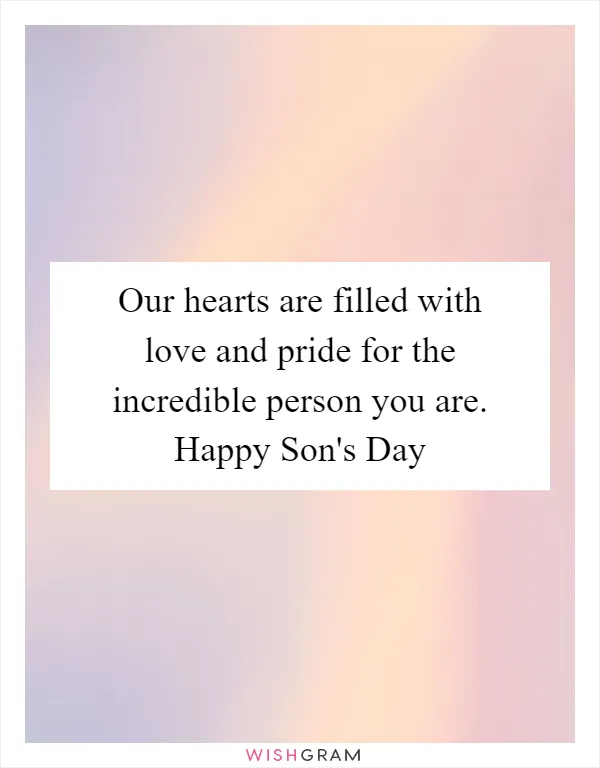 Our hearts are filled with love and pride for the incredible person you are. Happy Son's Day