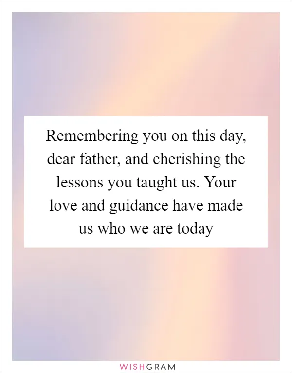 Remembering you on this day, dear father, and cherishing the lessons you taught us. Your love and guidance have made us who we are today