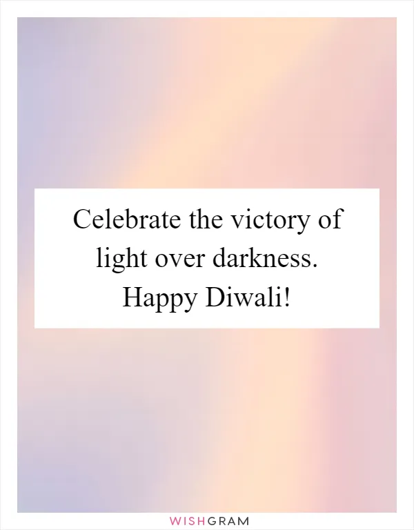 Celebrate the victory of light over darkness. Happy Diwali!