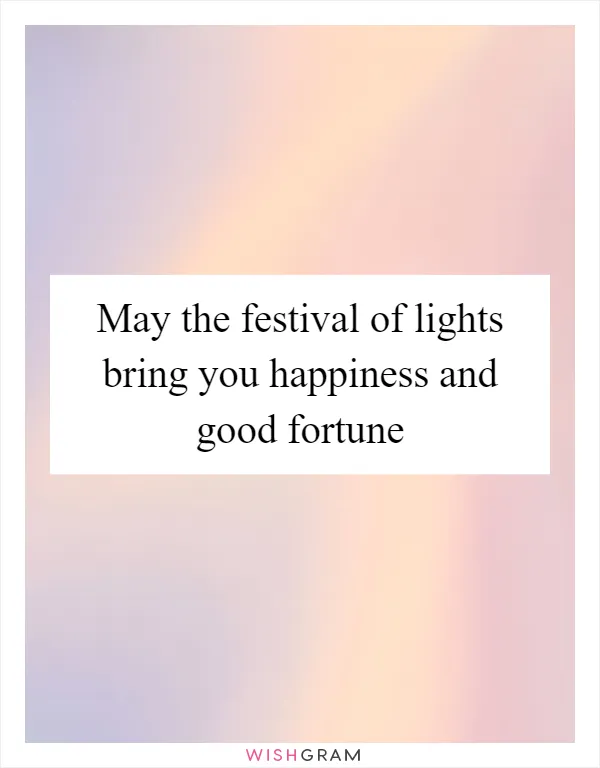 May the festival of lights bring you happiness and good fortune
