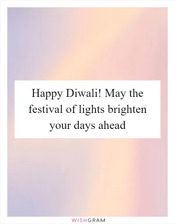 Happy Diwali! May the festival of lights brighten your days ahead