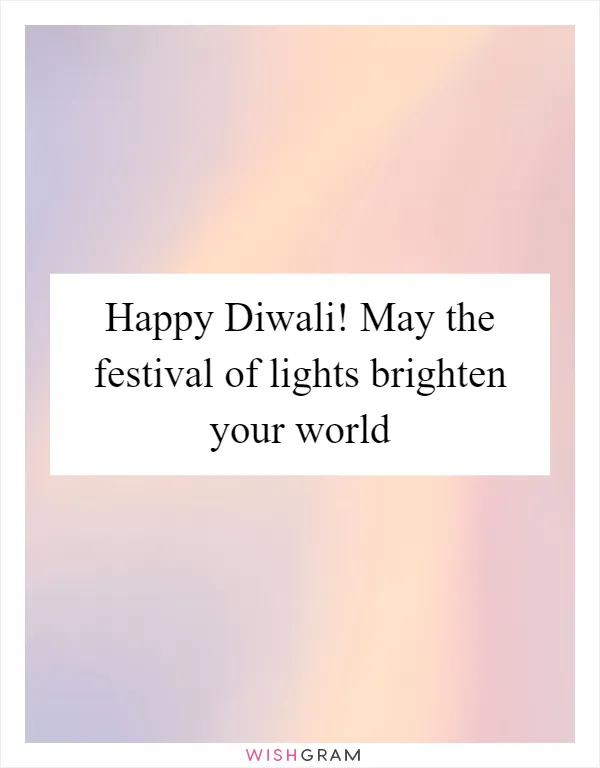 Happy Diwali! May the festival of lights brighten your world