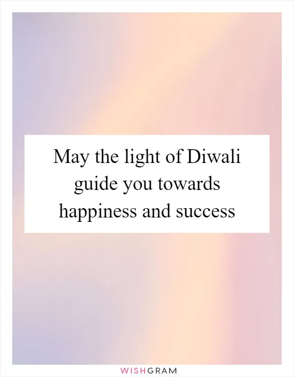 May the light of Diwali guide you towards happiness and success