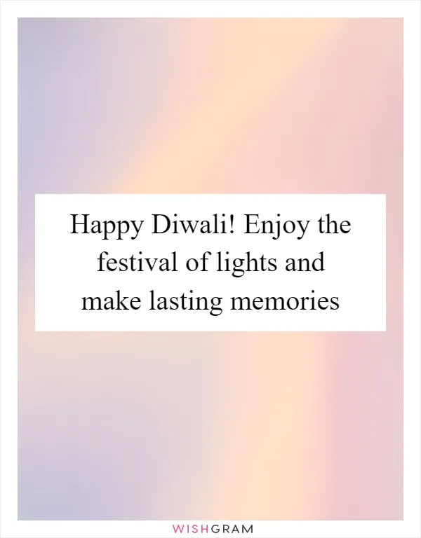 Happy Diwali! Enjoy the festival of lights and make lasting memories