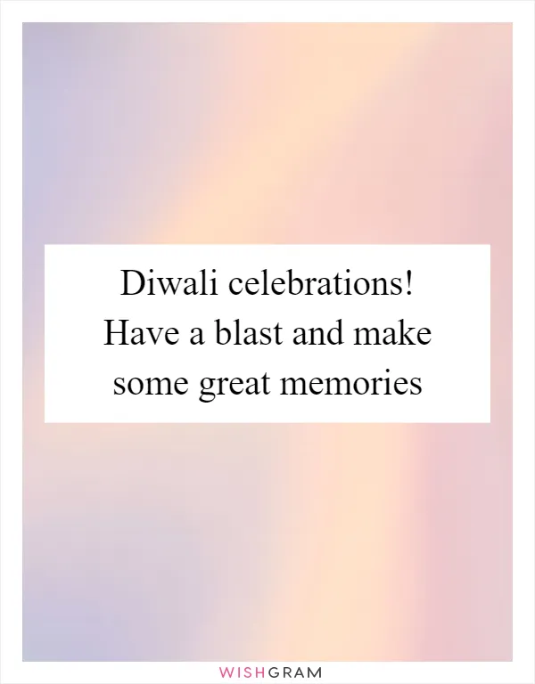 Diwali celebrations! Have a blast and make some great memories