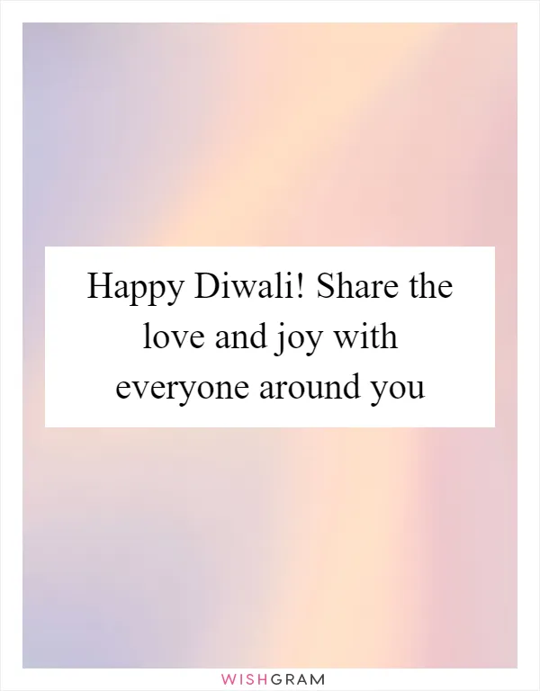 Happy Diwali! Share the love and joy with everyone around you