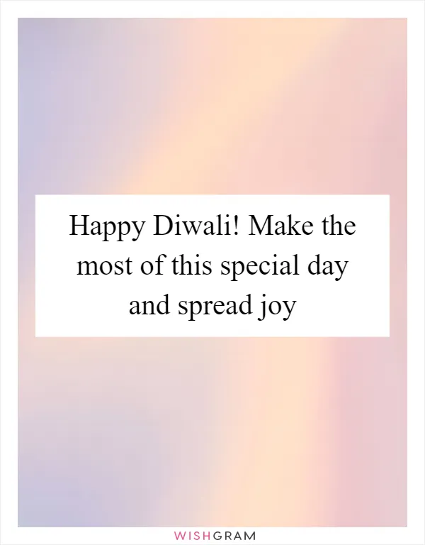 Happy Diwali! Make the most of this special day and spread joy