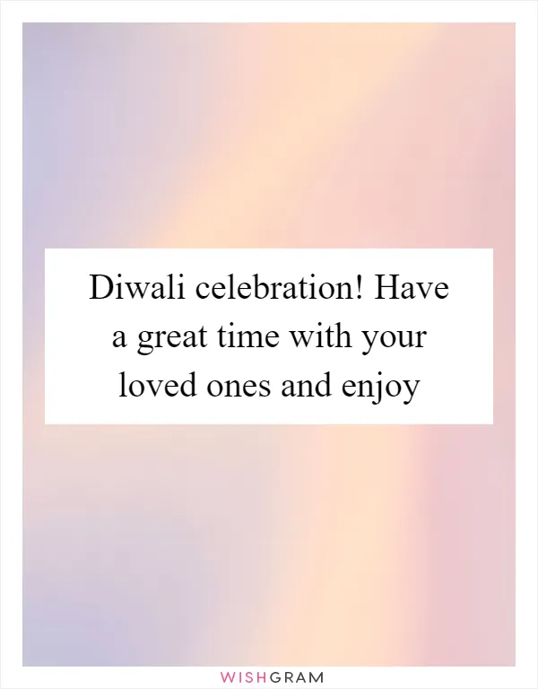 Diwali celebration! Have a great time with your loved ones and enjoy