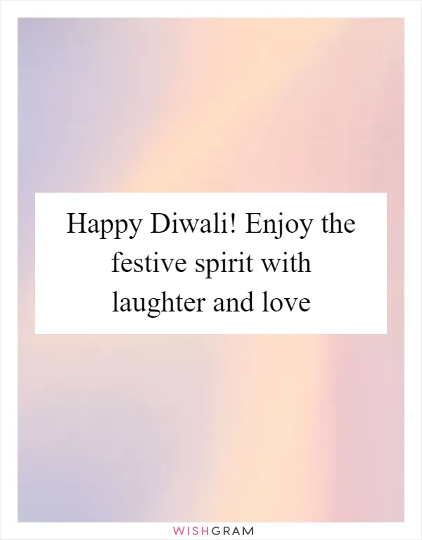 Happy Diwali! Enjoy the festive spirit with laughter and love