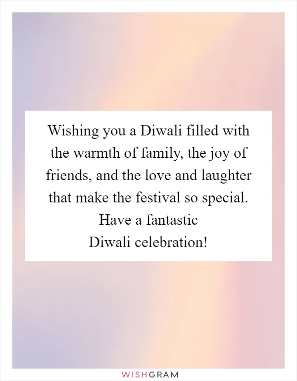 Wishing you a Diwali filled with the warmth of family, the joy of friends, and the love and laughter that make the festival so special. Have a fantastic Diwali celebration!