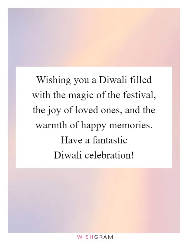 Wishing you a Diwali filled with the magic of the festival, the joy of loved ones, and the warmth of happy memories. Have a fantastic Diwali celebration!
