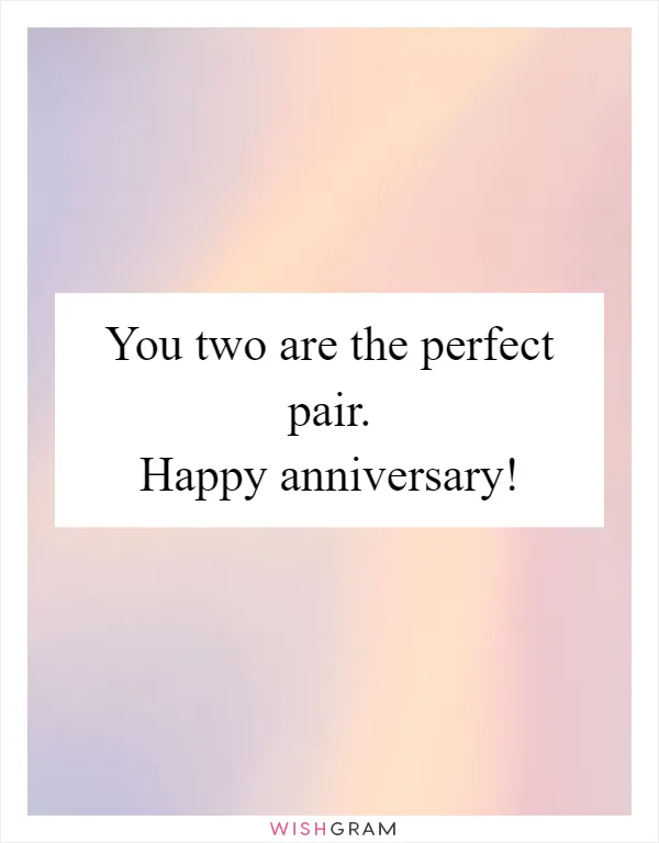 You two are the perfect pair. Happy anniversary!
