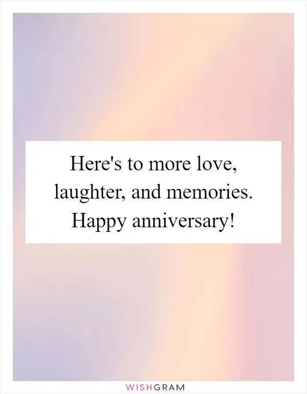 Here's to more love, laughter, and memories. Happy anniversary!