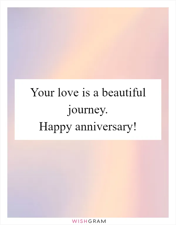Your love is a beautiful journey. Happy anniversary!