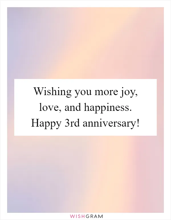 Wishing you more joy, love, and happiness. Happy 3rd anniversary!