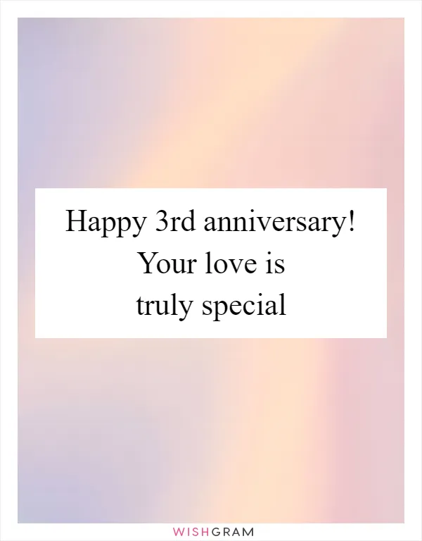 Happy 3rd anniversary! Your love is truly special