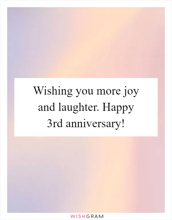 Wishing you more joy and laughter. Happy 3rd anniversary!