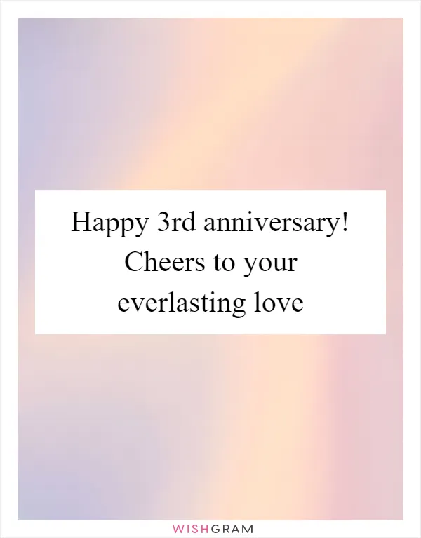 Happy 3rd anniversary! Cheers to your everlasting love