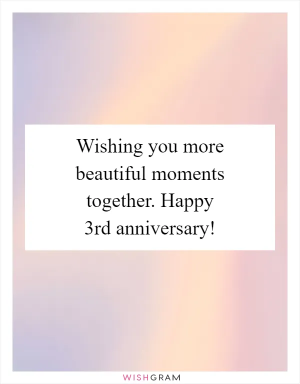 Wishing you more beautiful moments together. Happy 3rd anniversary!