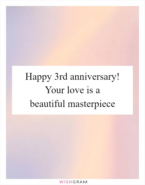 Happy 3rd anniversary! Your love is a beautiful masterpiece
