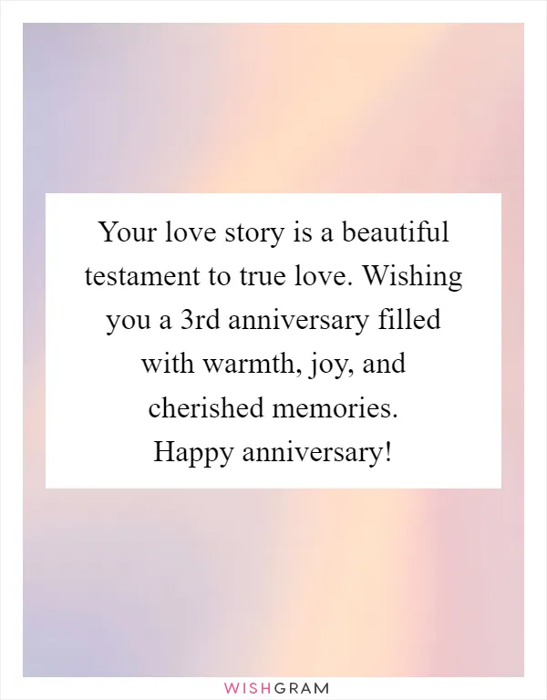 Your love story is a beautiful testament to true love. Wishing you a 3rd anniversary filled with warmth, joy, and cherished memories. Happy anniversary!