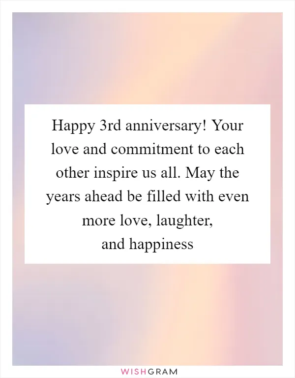 Happy 3rd anniversary! Your love and commitment to each other inspire us all. May the years ahead be filled with even more love, laughter, and happiness