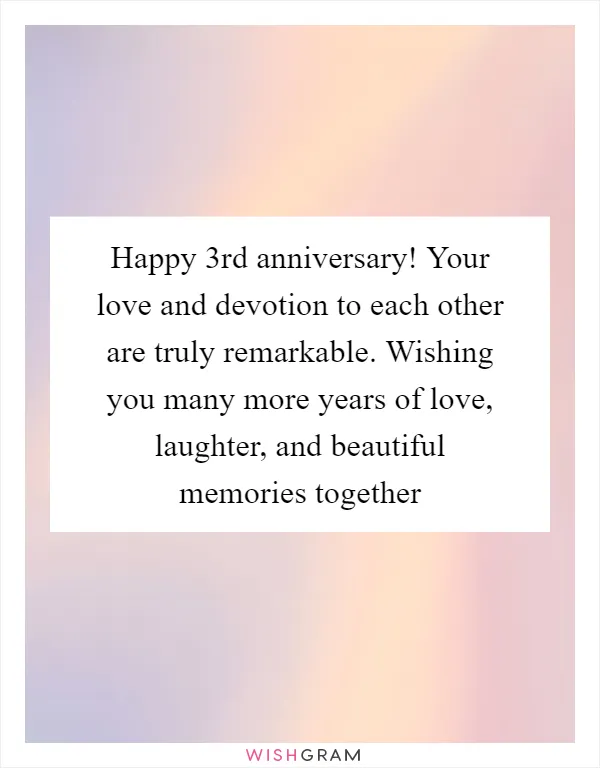 Happy 3rd anniversary! Your love and devotion to each other are truly remarkable. Wishing you many more years of love, laughter, and beautiful memories together